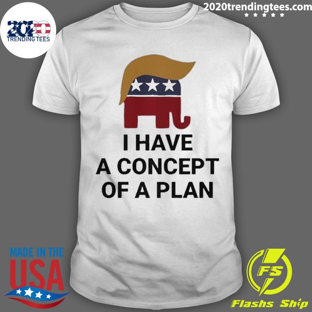 Premium I Have A Concept Of A Plan Presidential Trump 2024 Elephant T-Shirt