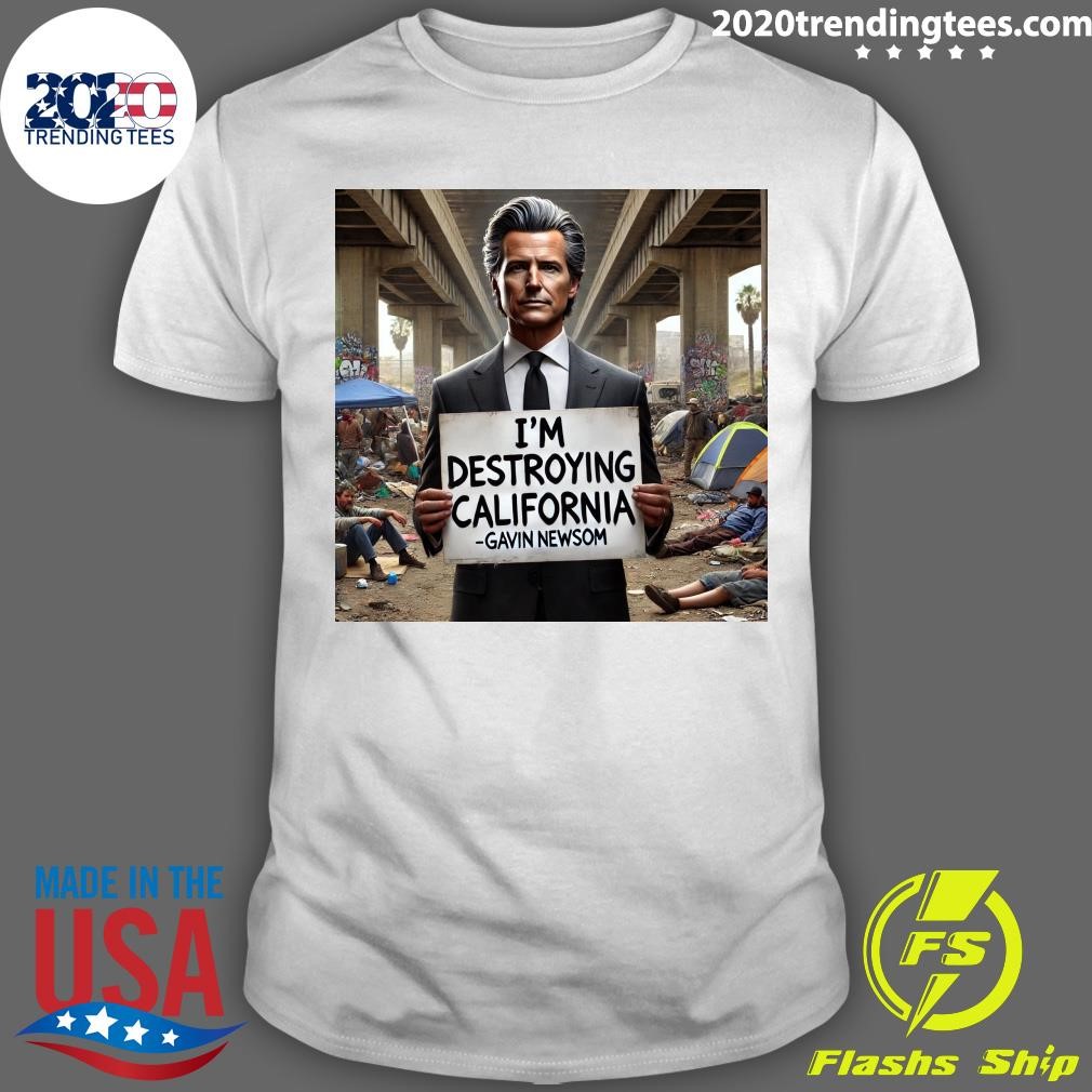 Premium I'm Destroying California Gavin Newsom T-shirt