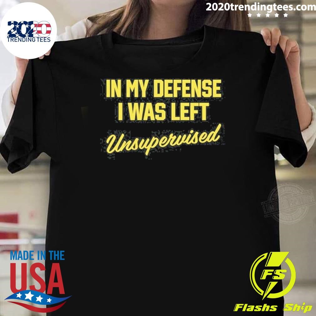 Premium In My Defense I Was Left Unsupervised T-shirt