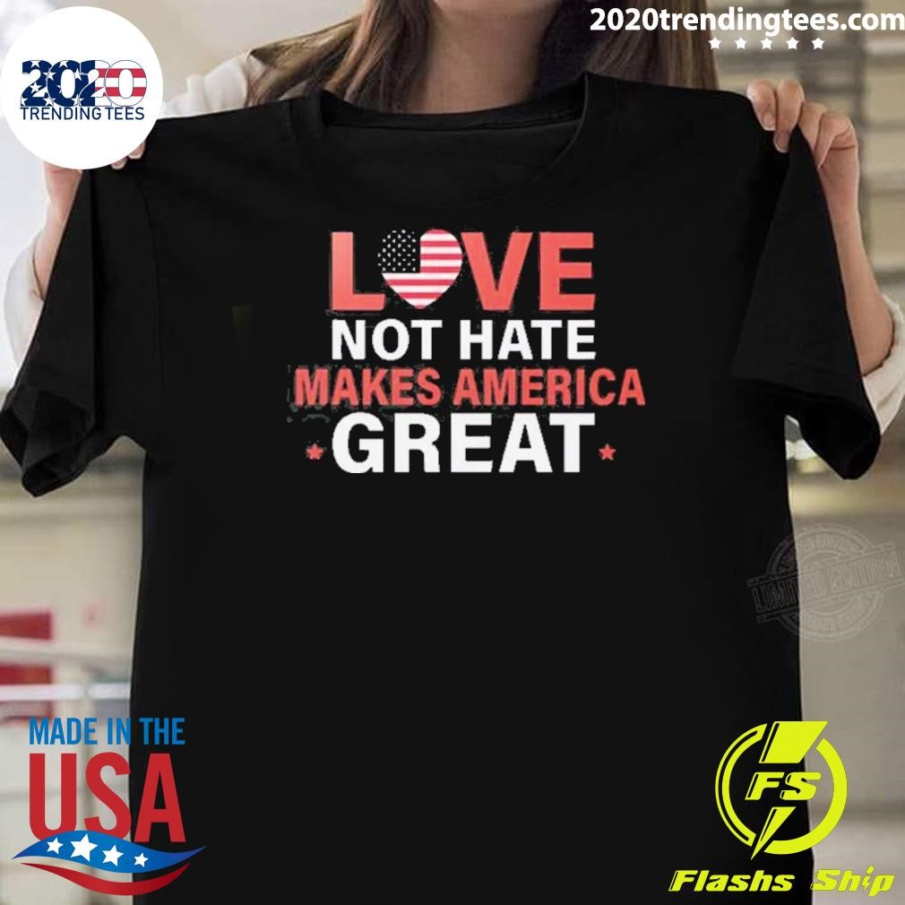 Premium Love Not Hate Makes America Great 2024 T-shirt