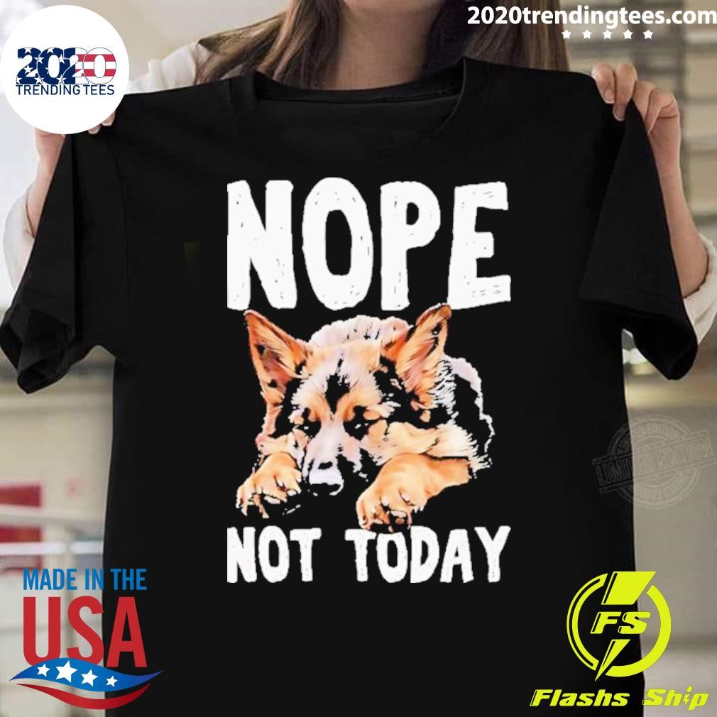 Premium Nope Not Today Lazy Dog German Shepherd 2024 T-Shirt