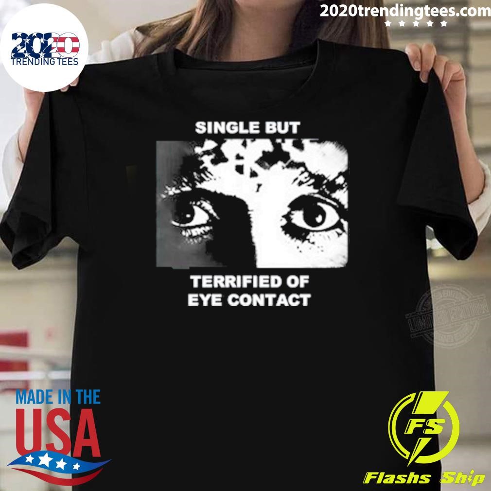 Premium Single But Terrified Of Eye Contact T-shirt