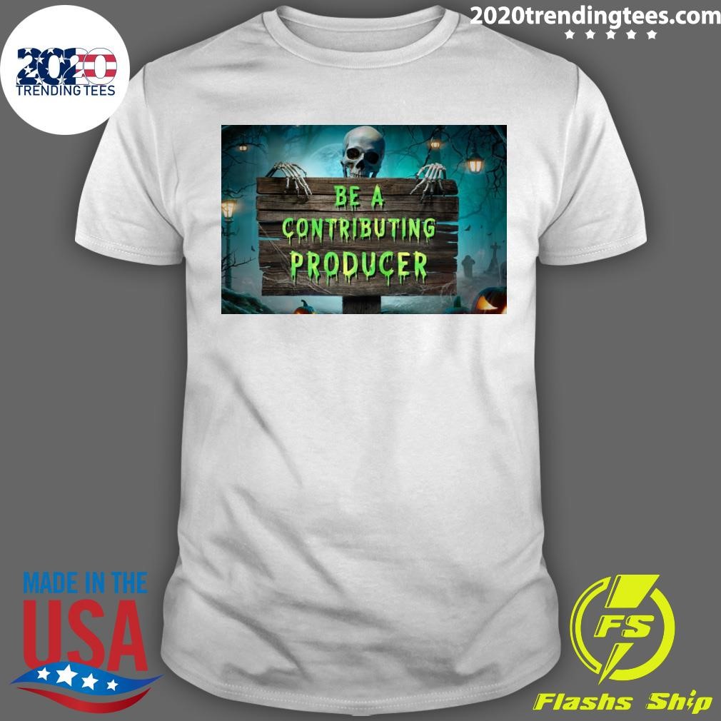 Premium Skull Be A Contributing Producer Halloween T-shirt