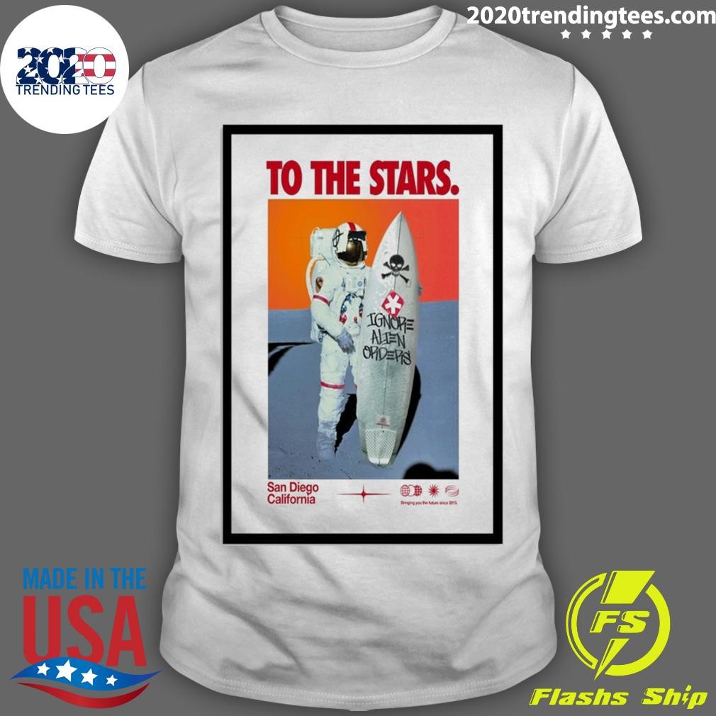 Premium To The Stars Ignore Alien Orders San Diego California New Astro Surf Poster T-shirt