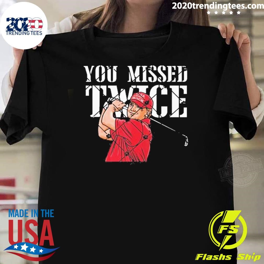 Premium Trump Golf You Missed Twice Trump 45 47 President Vote 2024 T-shirt