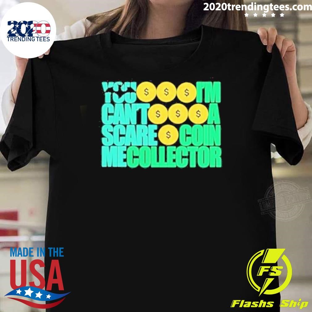 Premium You Can’t Scare Me I’m A Coin Collector 2024 T-shirt