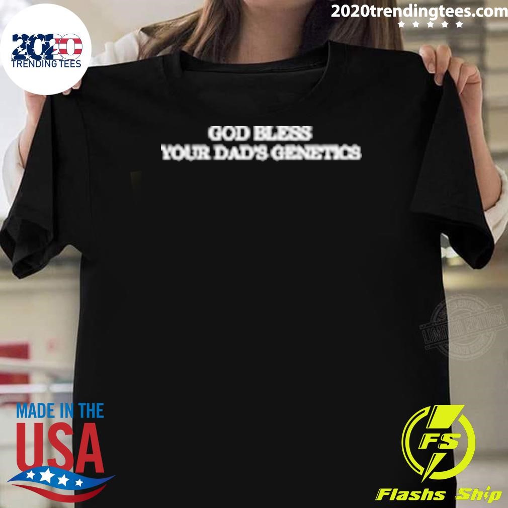 Top 2024 God Bless Your Dad Genetics T-shirt