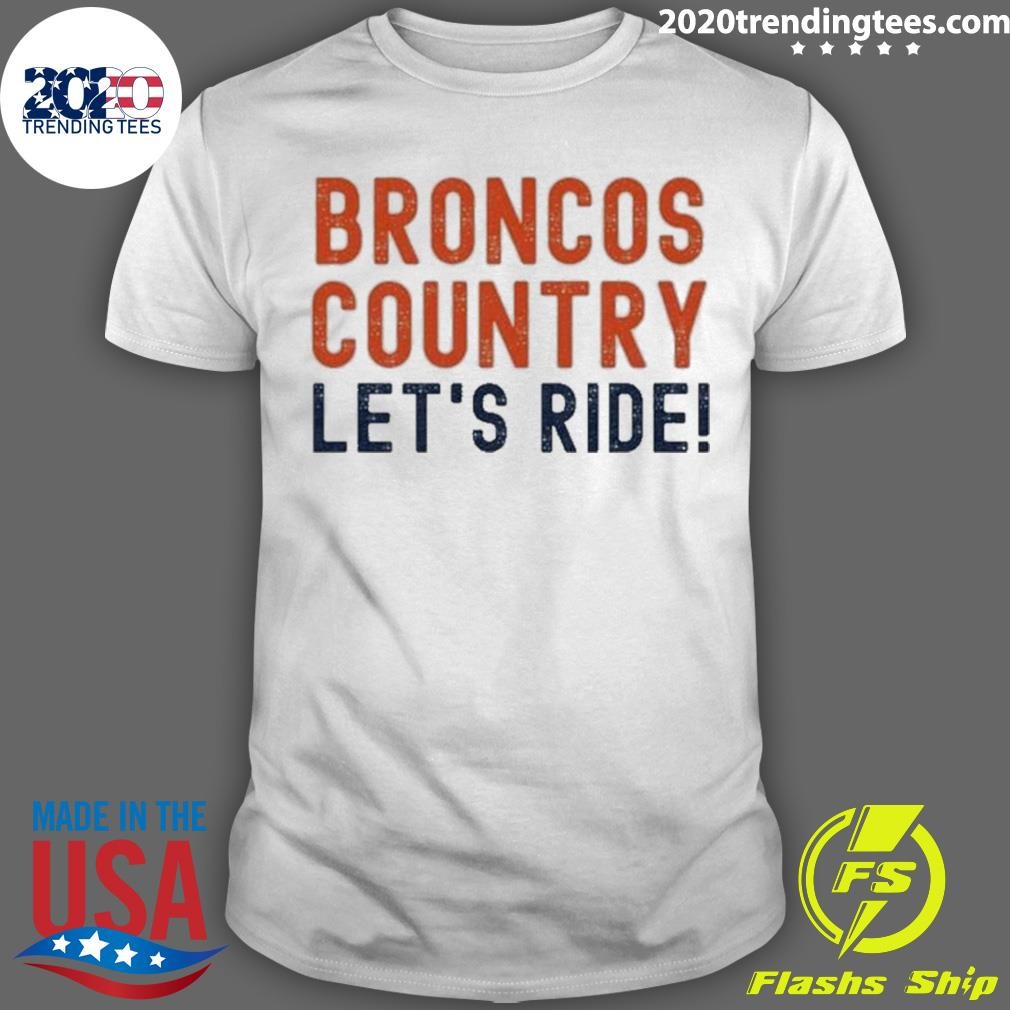 Top Broncos Country Let’s Ride! Sports Team Fans 2024 T-shirt