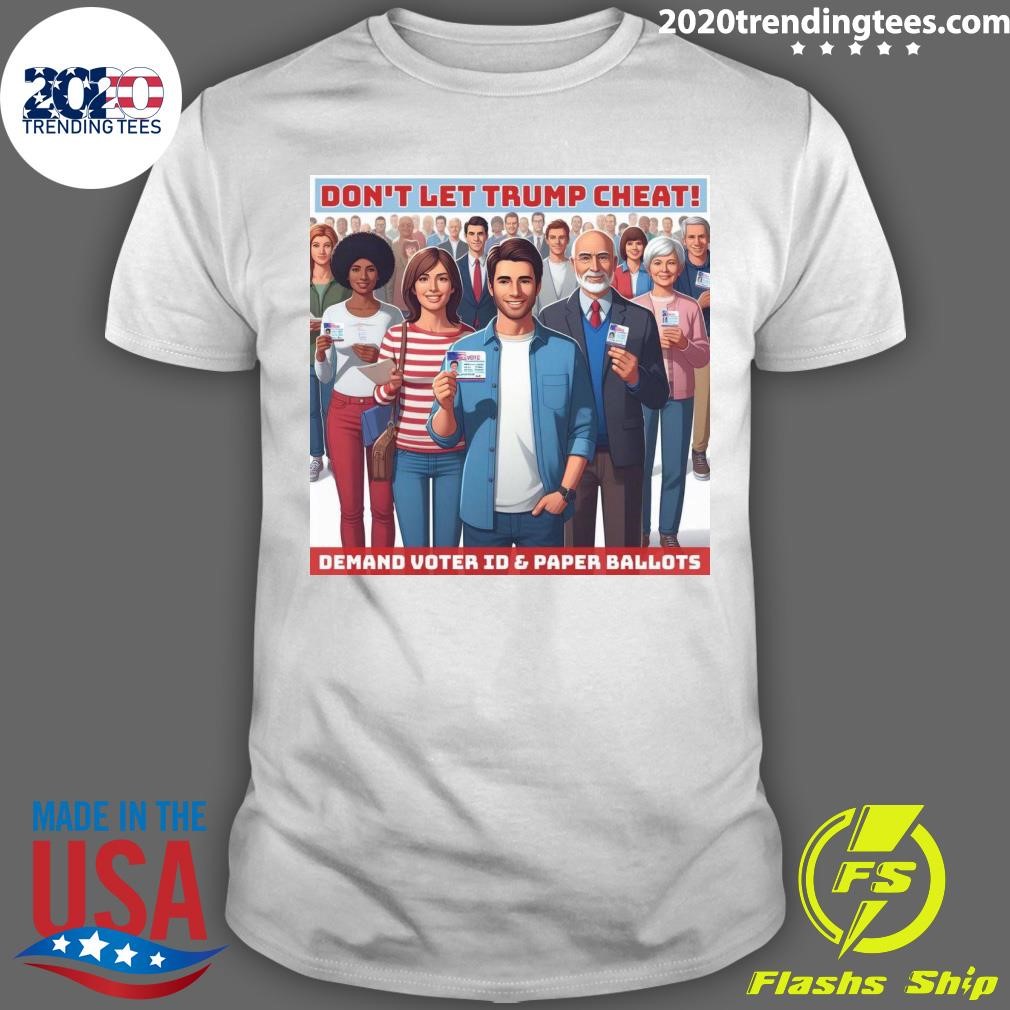 Top Don't Let Trump Cheat Demand Voter Id & Paper Ballots T-shirt