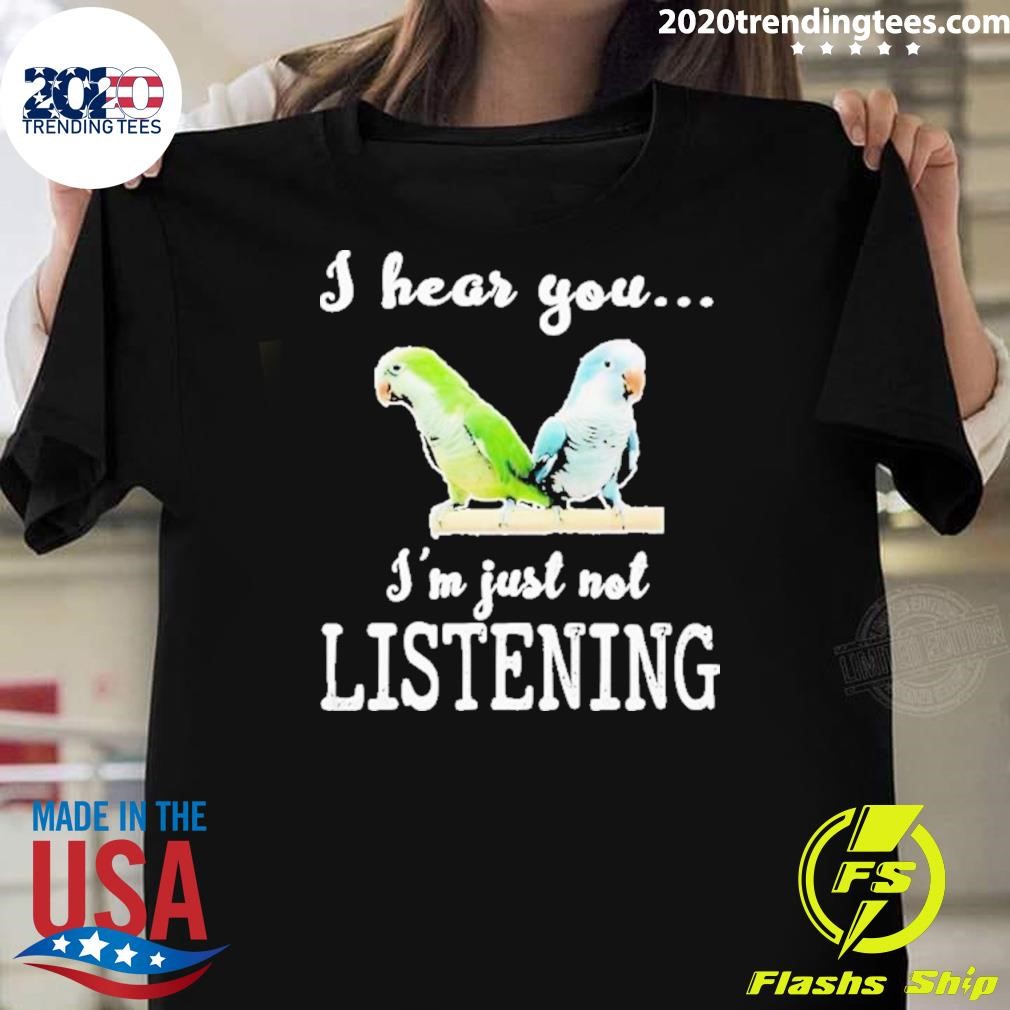 Top I Hear You I’m Just Not Listening 2024 T-shirt