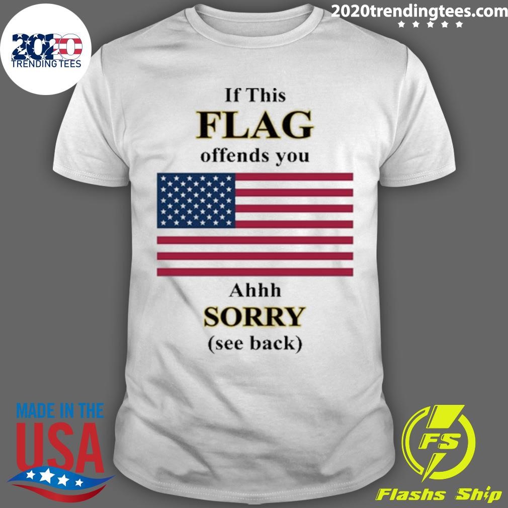 Top If This Flag Offends You Ahh Sorry See Back T-shirt