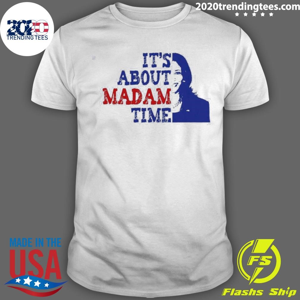 Top Kamala Harris Its About Madam Time 2024 T-shirt