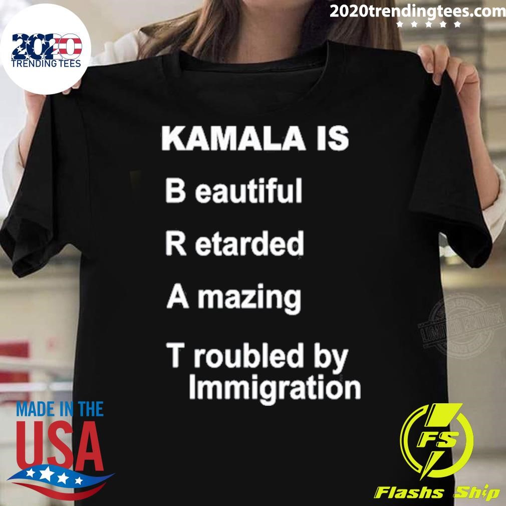 Top Kamala Is Beautiful Retarded Amazing Troubled By Immigration Tee T-shirt