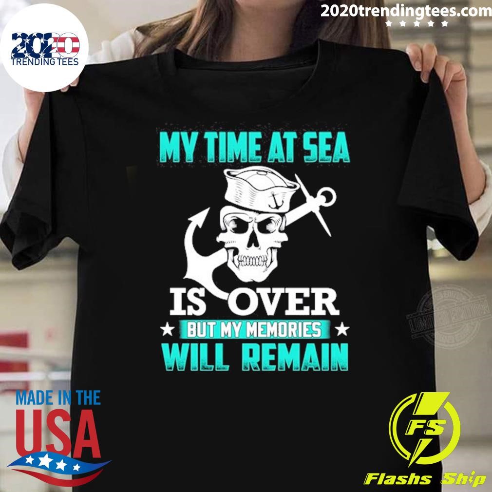 Top My Time At Sea Is Over But My Memories Will Remain Sailor Personalized T-shirt