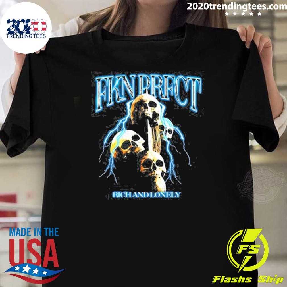 Top Rich And Lonely FKN PRFCT 2024 Tee T-shirt