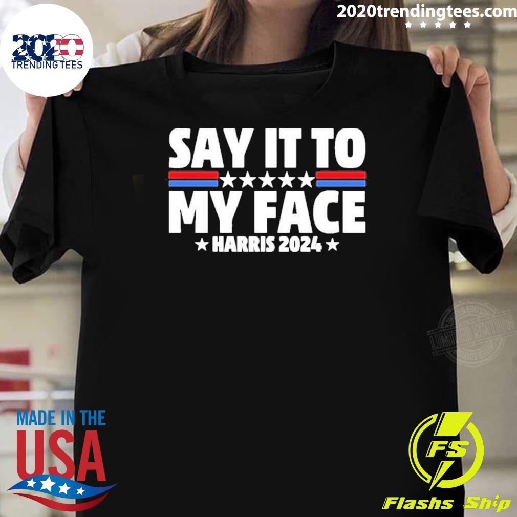 Top Say It To My Face Harris 2024 T-Shirt