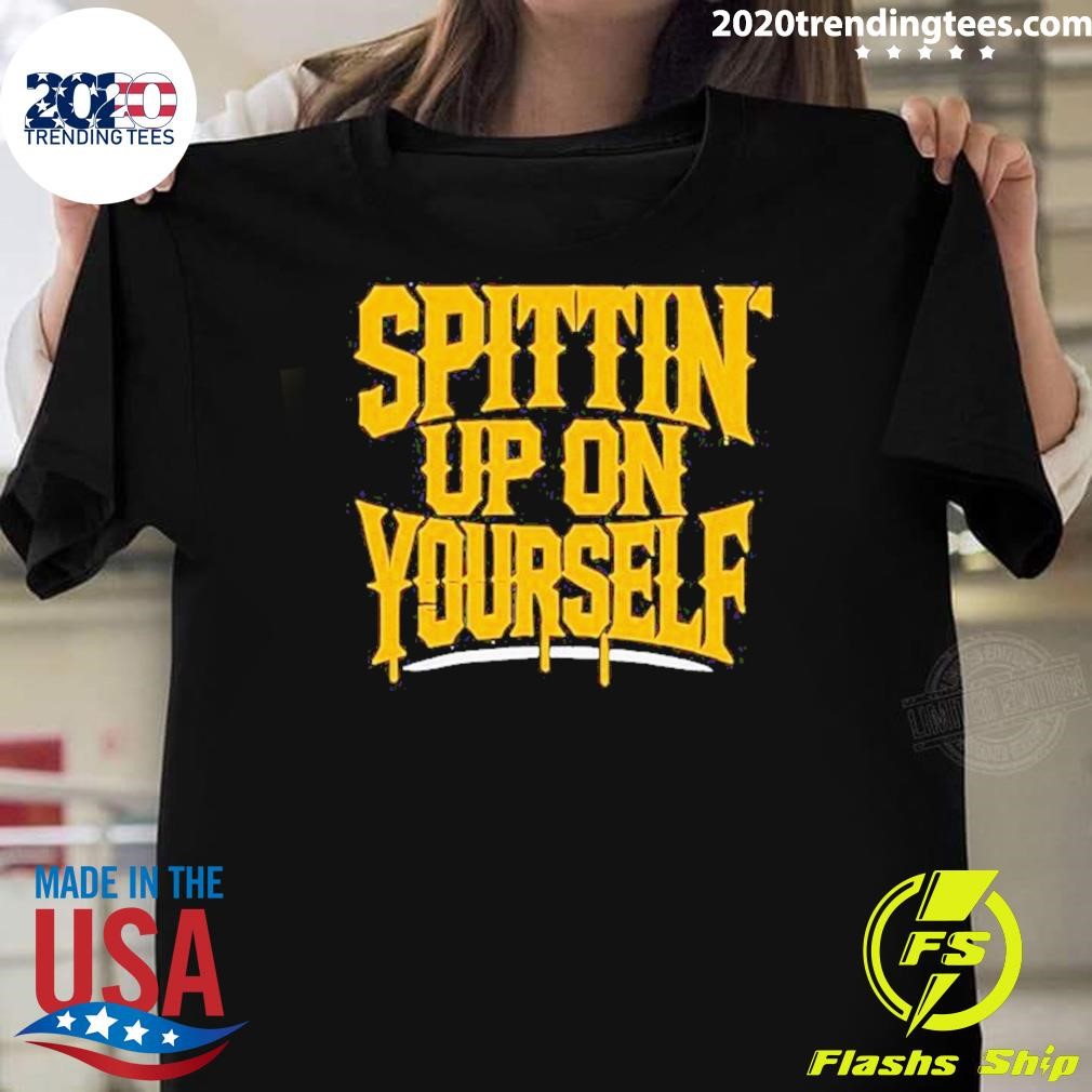 Top Spittin’ Up On Yourself T-Shirt