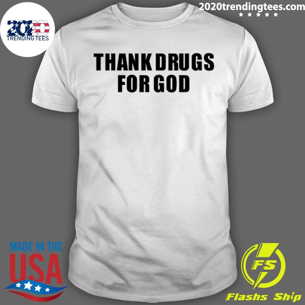 Top Thank Drugs For God T-shirt