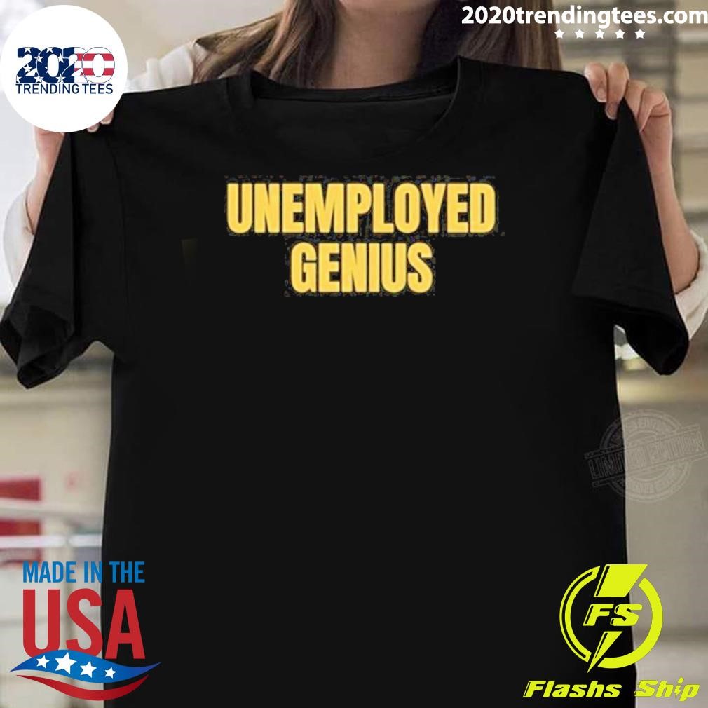 Top Unemployed Genius 2024 T-shirt