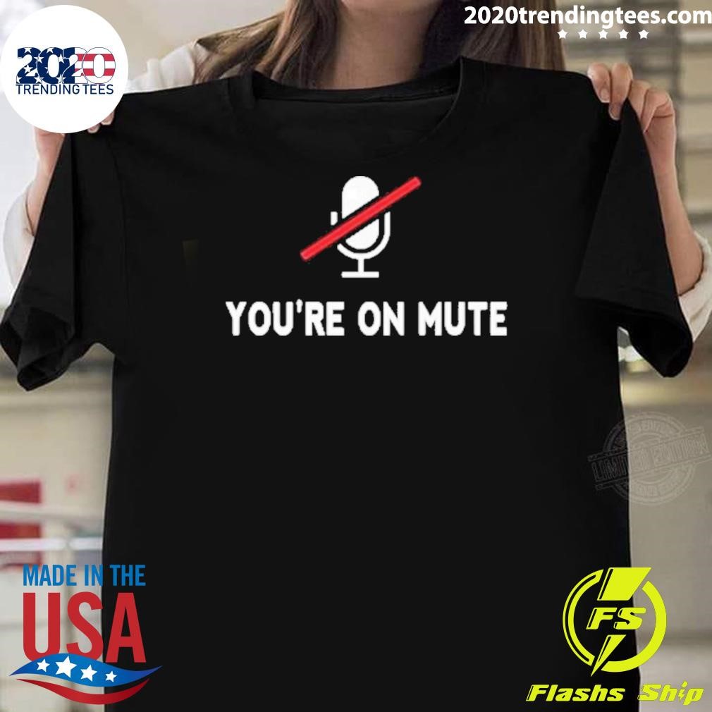 Top You’re On Mute 2024 T-shirt