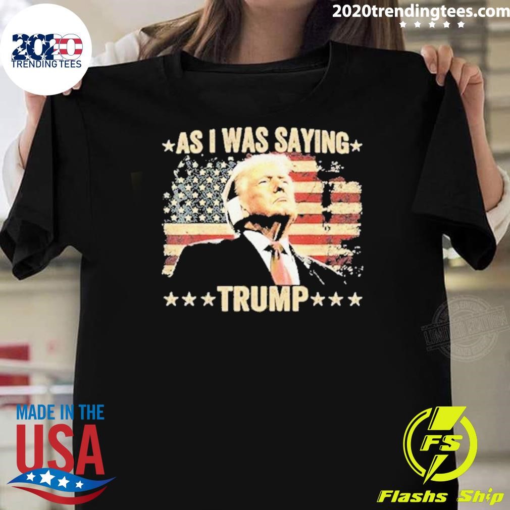 Awesome As I Was Saying Trump 2024 T-shirt