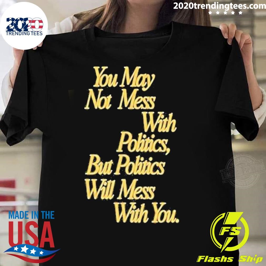 Awesome Beautiful Bastard Mess With Politics Script 2024 T-shirt