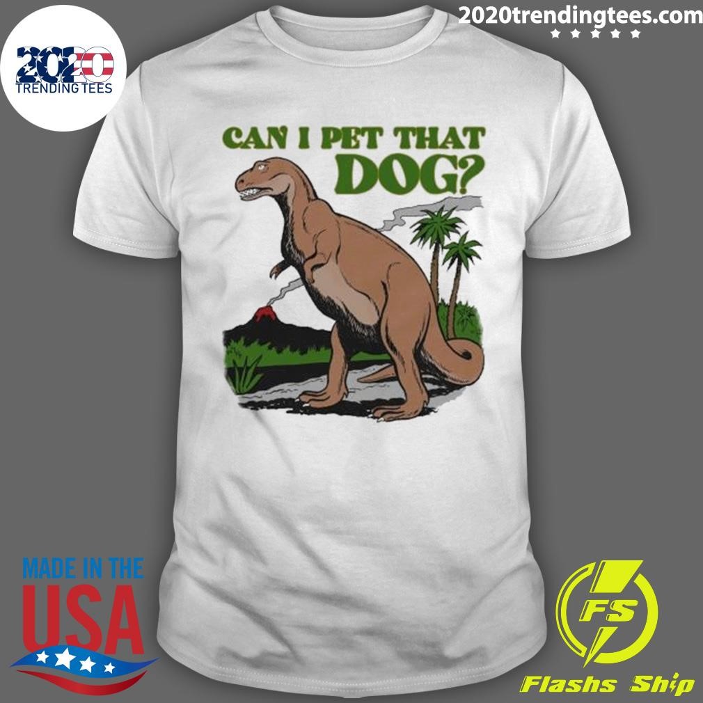 Awesome Can I Pet That Dog 2024 T-shirt