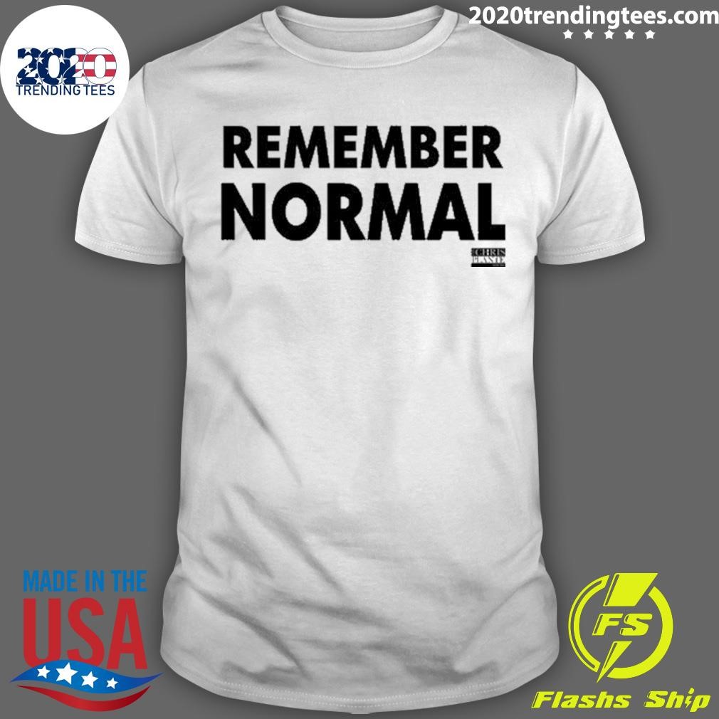 Awesome Chrisplanteshow Remember Normal T-shirt