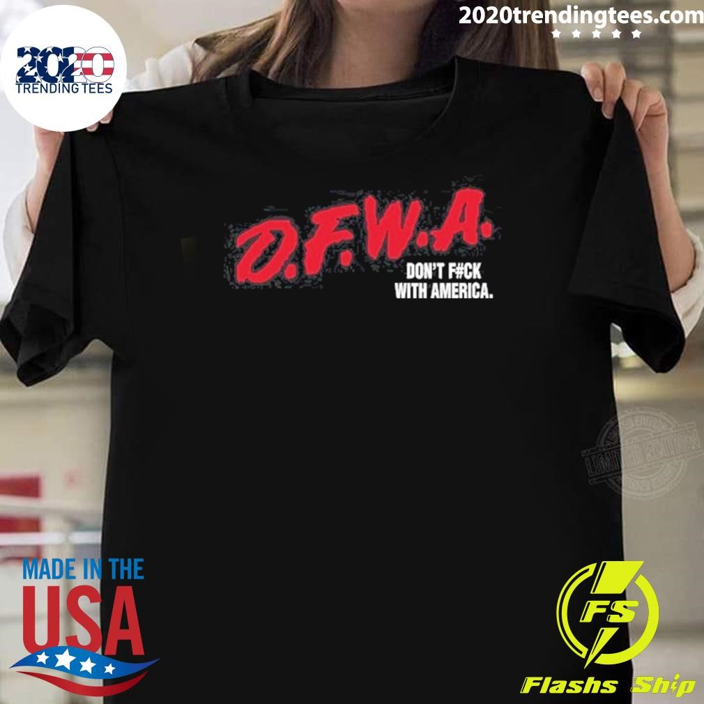 Awesome Dfwa Don't Fuck With America 2024 T-shirt