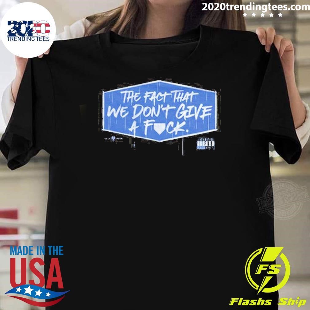 Awesome Dodgers Kike Hernandez The Fact That We Don’t Give A F Ck 2024 T-shirt