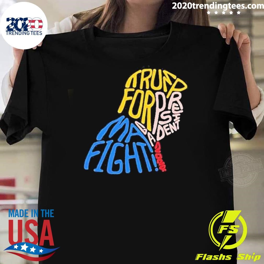 Awesome Donald Trump For President 2024 Maga Fight Fight Fight 2024 T-shirt