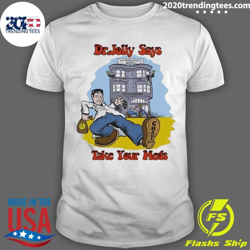 Awesome Dr. Jolly Take Your Meds 2024 T-shirt