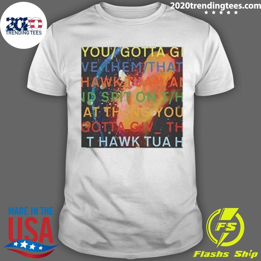 Awesome Failhouse You Gotta Move Give Them That Hawk Tuah T-shirt