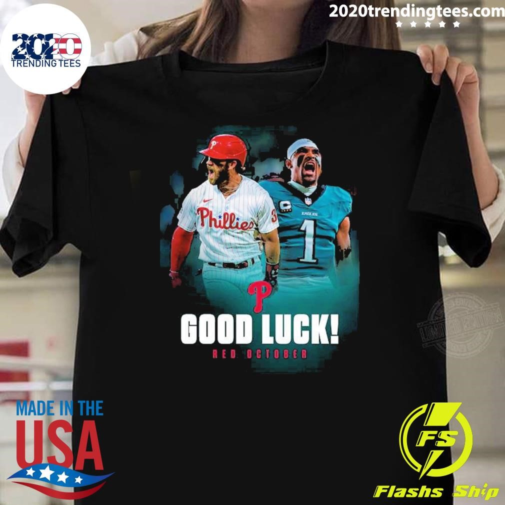 Awesome Good Luck Red October Philadelphia Eagles And Phillies 2024 T-Shirt