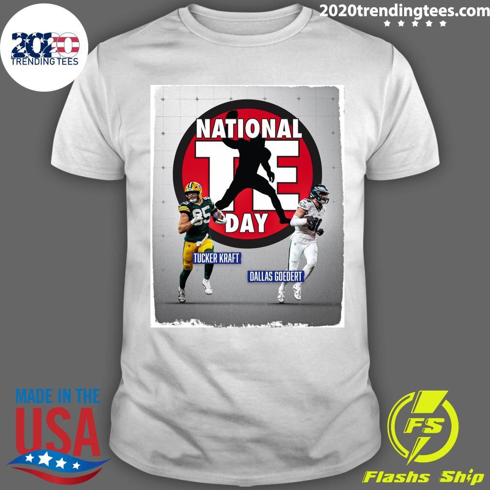 Awesome Happy National Tight Ends Day Tucker Kraft Dallas Goedert T-shirt