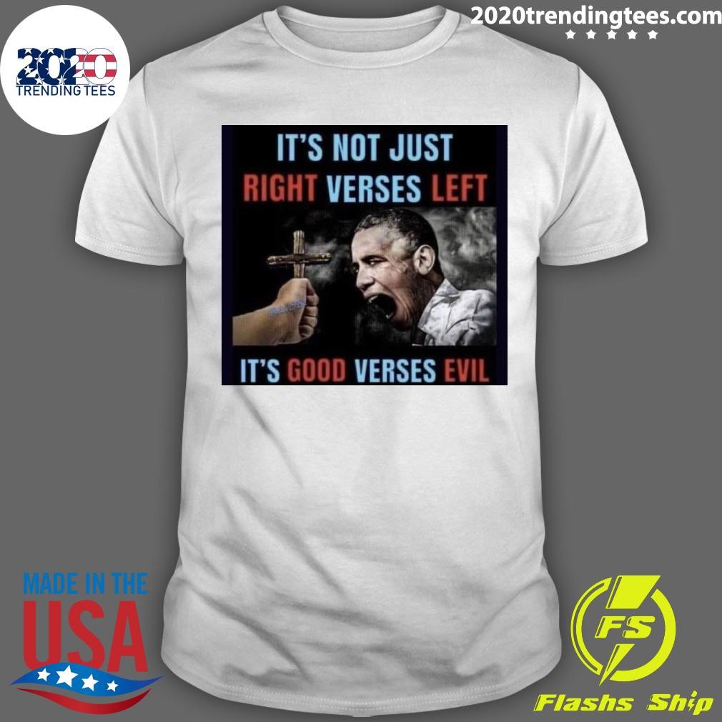 Awesome It's Not Just Right Verses Left It's Good Versus Evil Obama T-shirt