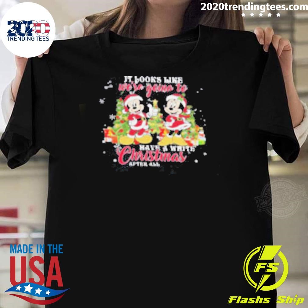 Awesome Mickey Mouse It Looks Like We're Going To Have A White Christmas After All 2024 T-shirt