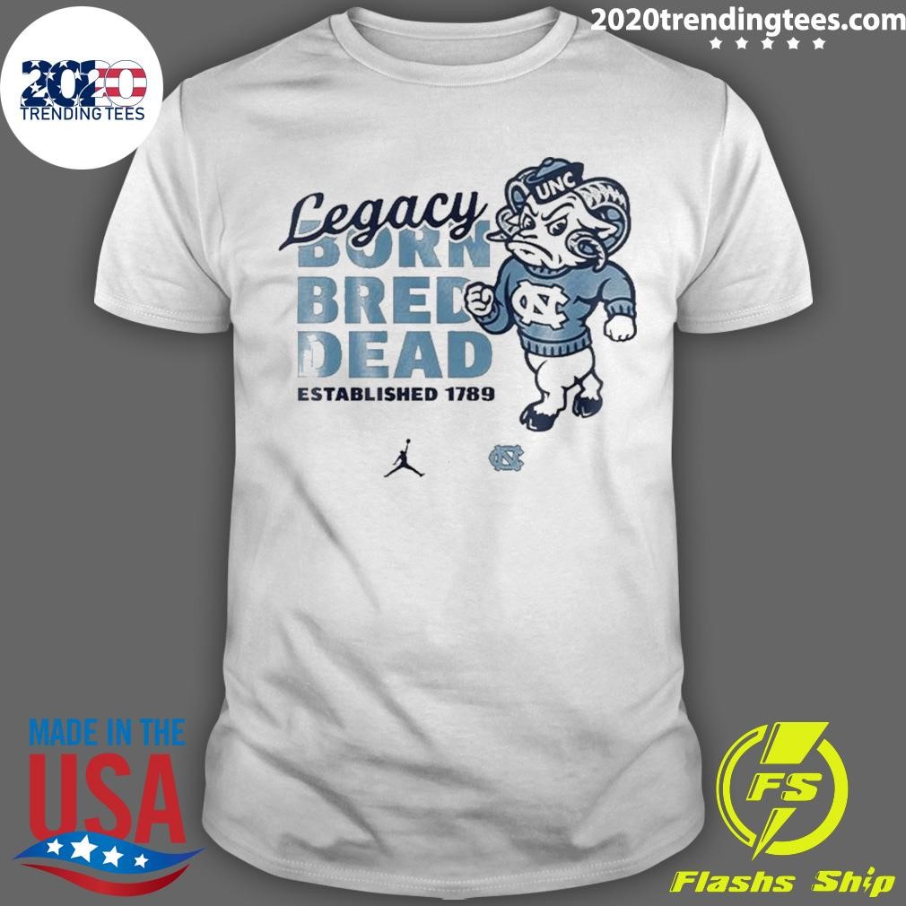 Awesome North Carolina Tar Heels Legacy Born Bred Dead 2024 T-shirt