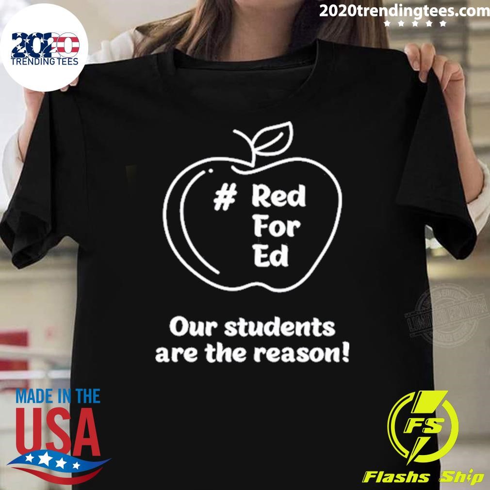 Awesome Red For Ed Our Students Are The Reason T-shirt