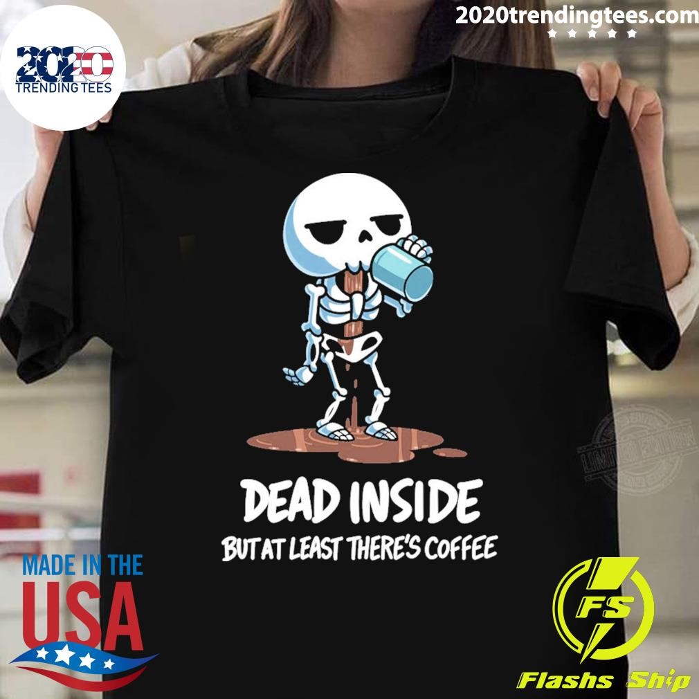 Awesome Skeleton Dead Inside But At Least There's Coffee T-shirt