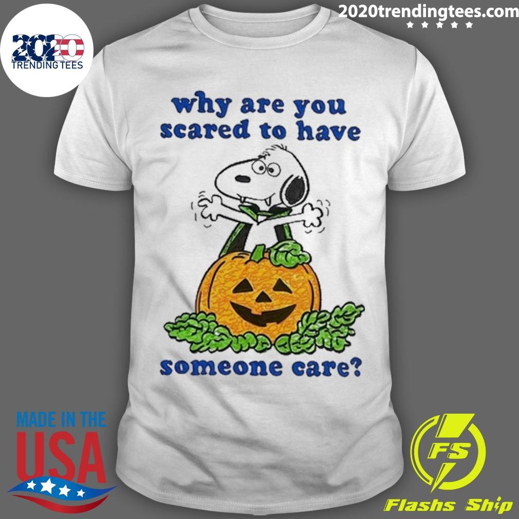 Awesome Snoopy Why Are You Scared To Have Someone Care Halloween T-shirt