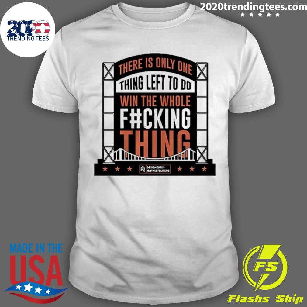 Awesome There Is Only One Thing Left To Do Win The Whole Fucking Thing T-Shirt