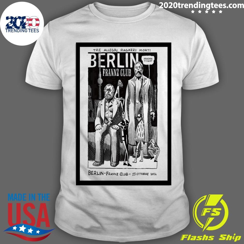 Awesome Tre Allegri Ragazzi Morti Frannz Club In Berlin Germany October 13 2024 T-shirt