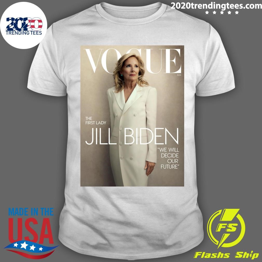 Awesome Vogue The First Lady Jill Biden We Will Decide Our Future T-shirt