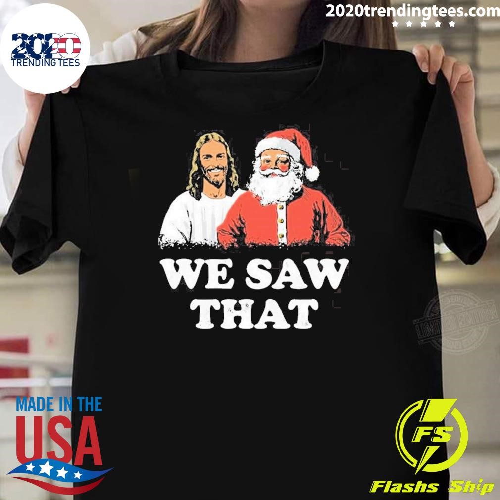 Awesome We Saw That Merry Christmas T-shirt