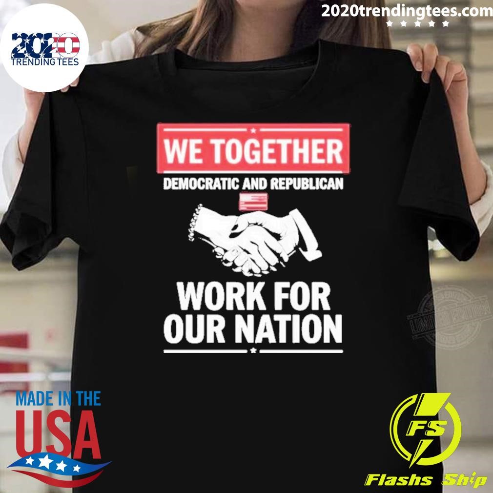 Awesome We Together Democratic And Republican Work For Our Nation T-shirt