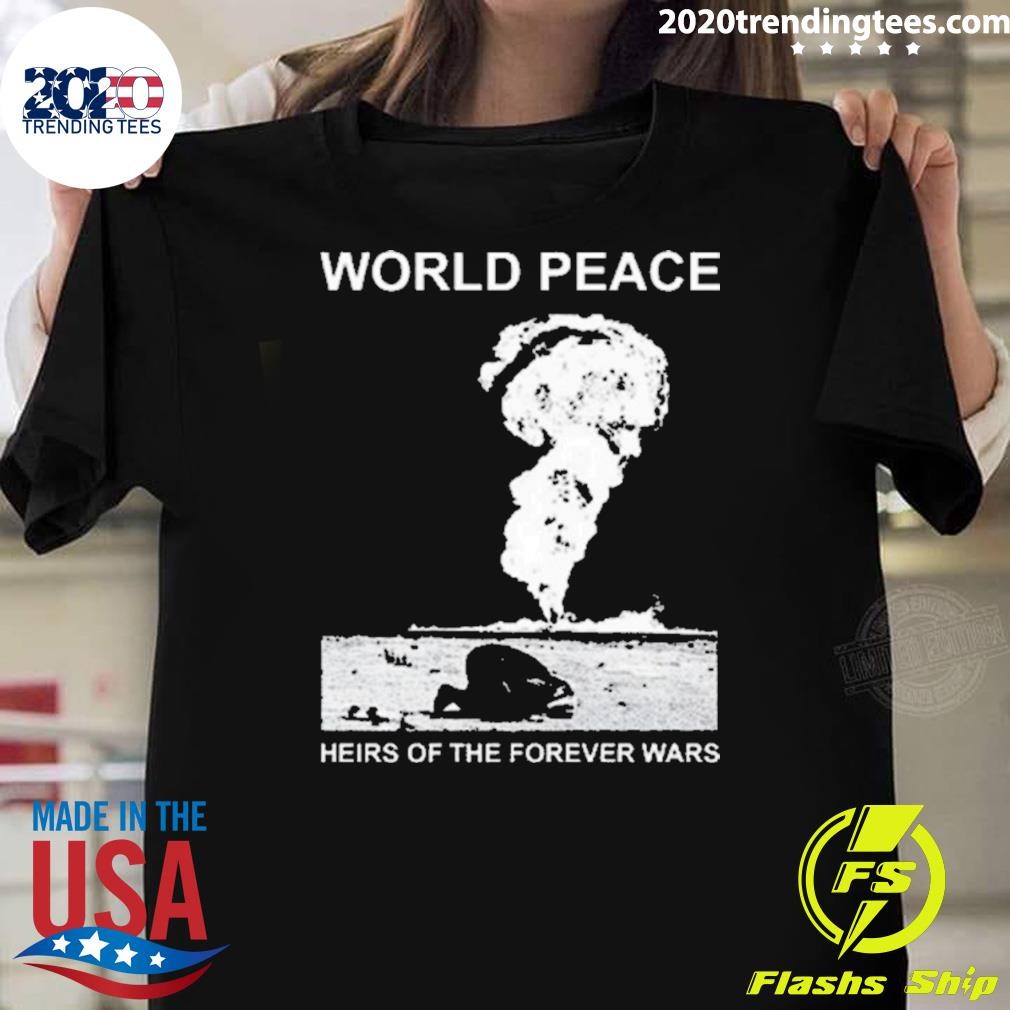 Awesome World Peace Heirs Of The Forever Wars 2024 T-shirt