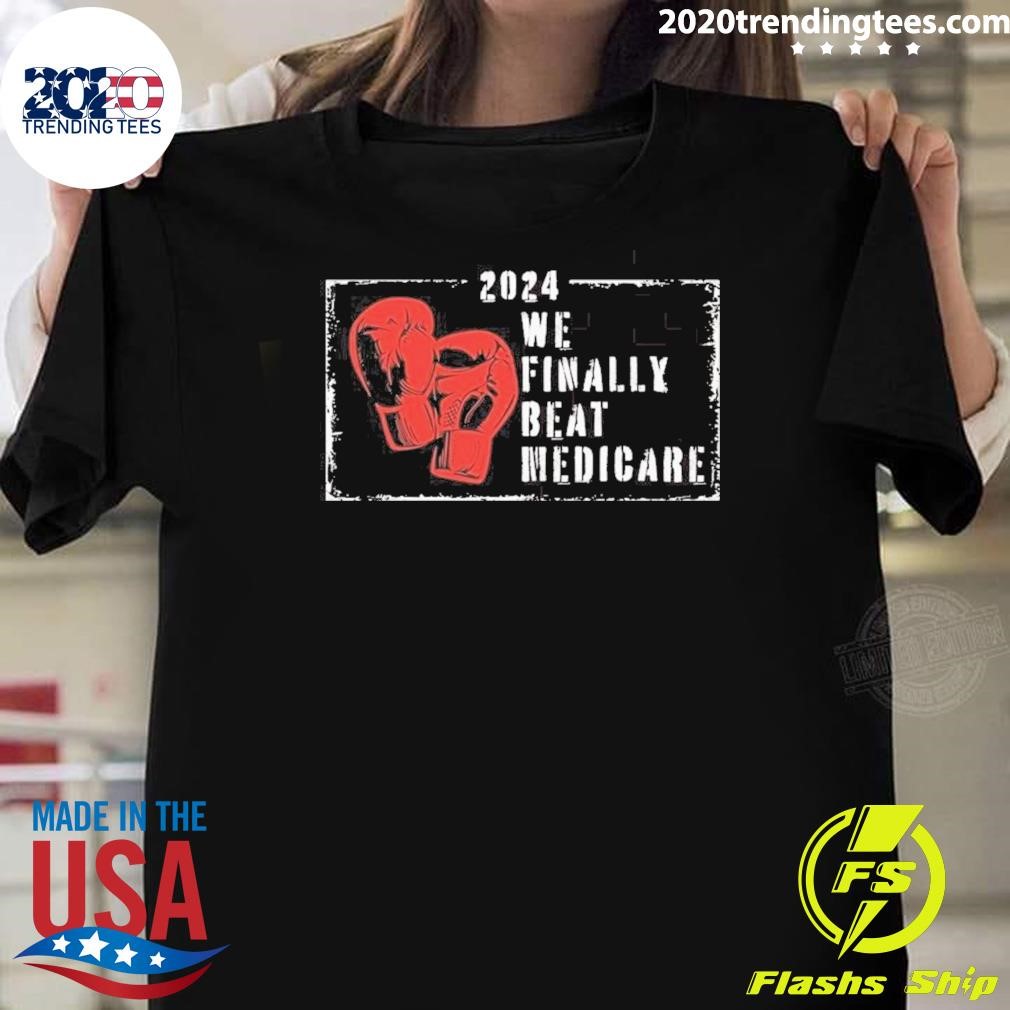 Best 2024 We Finally Beat Medicare Boxing T-shirt