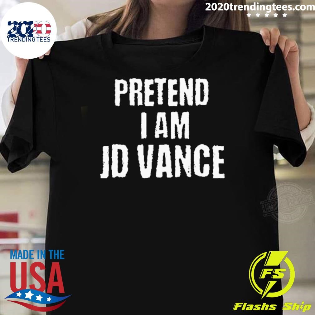 Best Best Pretend I Am Jd Vance 2024 T-shirt