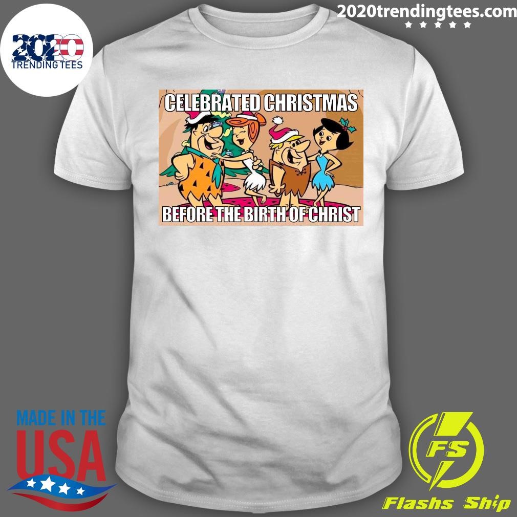 Best Celebrated Christmas Before The Birth Of Christ T-shirt